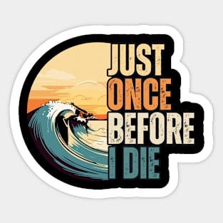 just once before i die surf lovers Sticker